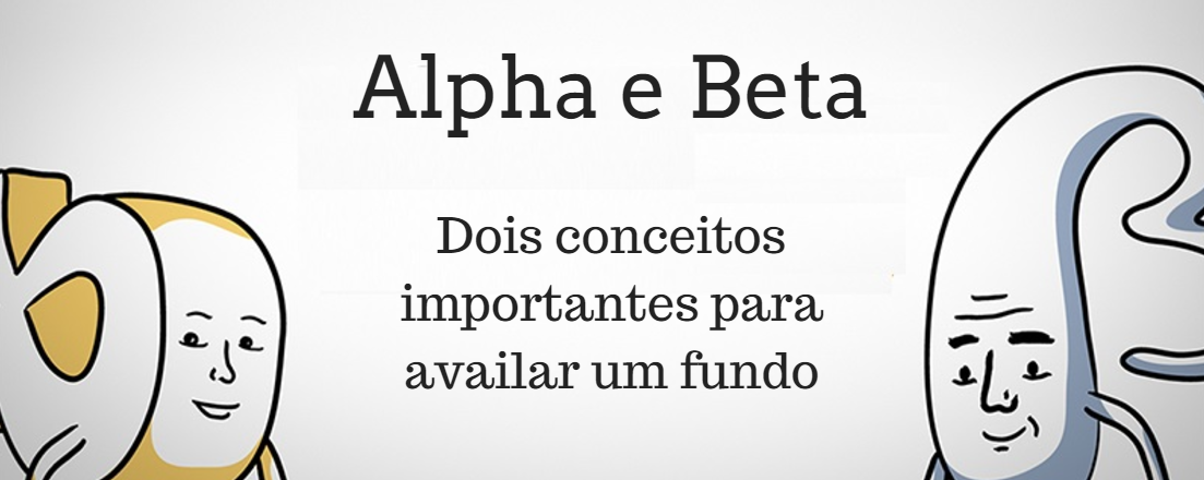 Alfa e Beta, dois conceitos importantes para avaliar um fundo