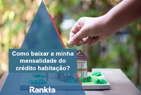 baixar a mensalidade do crédito habitação