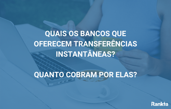 bancos que oferecem transferências imediadas