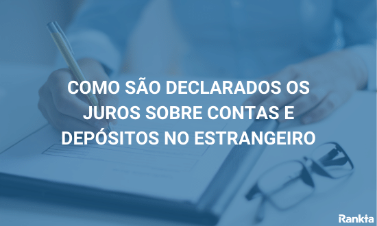 como são declarados os juros sobre contas e depósitos no estrangeiro