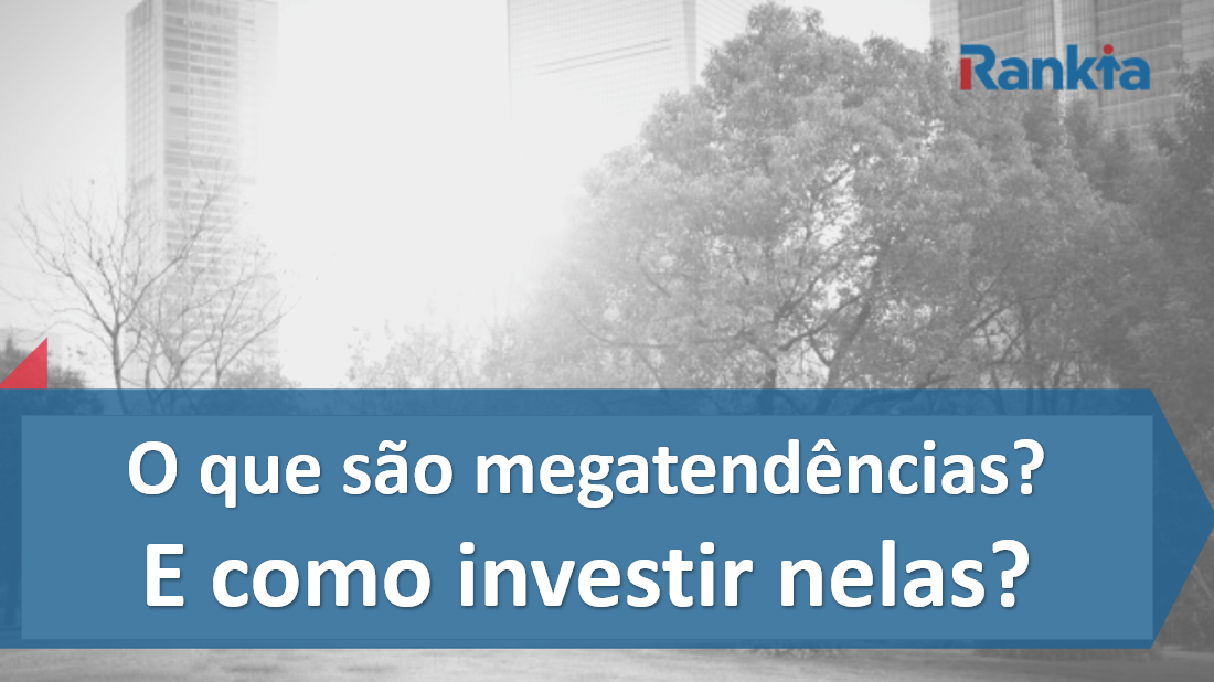 O que são megatendências e como investir nelas