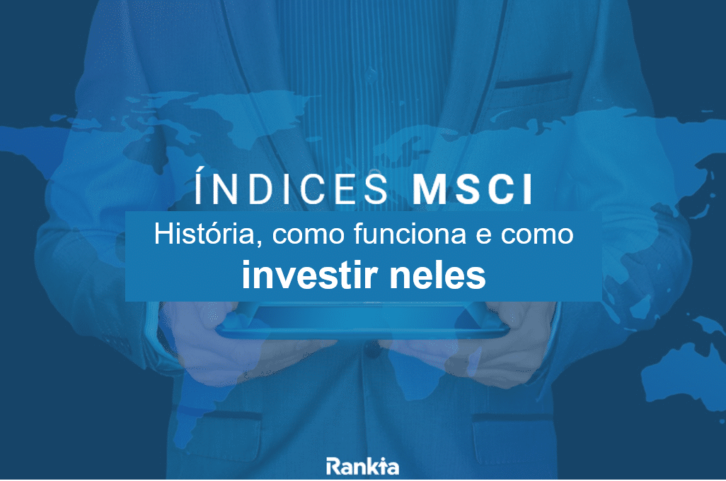 Índices MSCI: história, como funciona e como investir neles