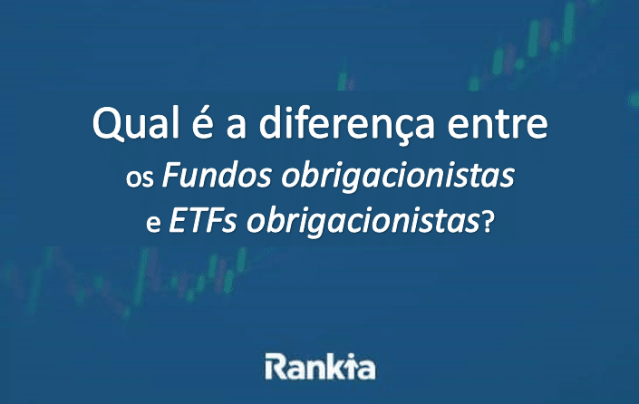 Qual é a diferença entre os Fundos obrigacionistas e ETFs obrigacionistas?