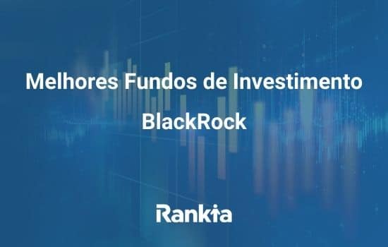 Melhores Fundos de Investimento da BlackRock