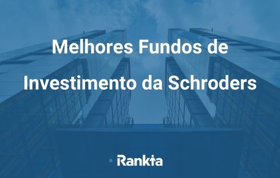 Melhores fundos de investimento da Schroders