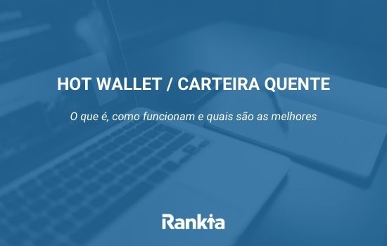 Carteira Quente: o que é, como funcionam e quais são as melhores