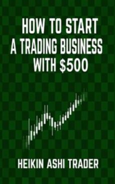 Livros para iniciantes no Trading: "How to Start a Trading Business With $500" por um Trader de Heiken Ashi