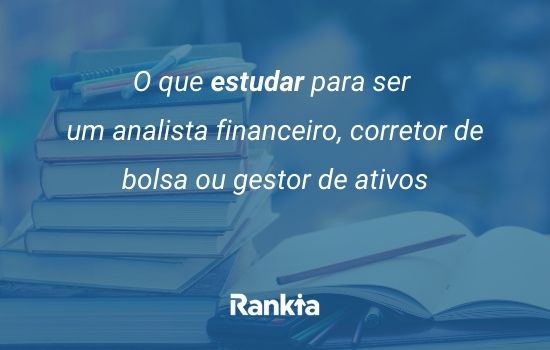 O que estudar para ser um analista financeiro corretor de bolsa ou gestor de ativos