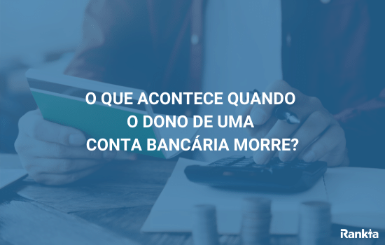 o que acontence quando o dono de uma conta bancária morre