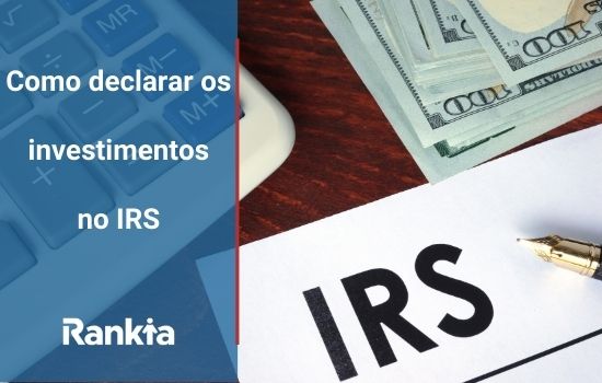 Como declarar os investimentos no IRS 2021