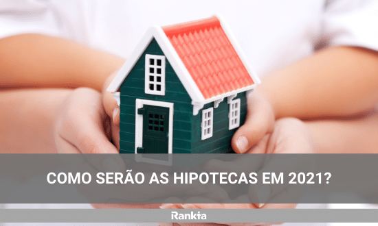 como serao as hipotecas em 2021