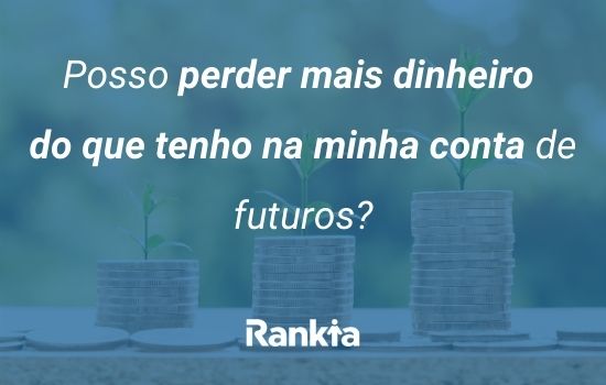 Posso perder mais dinheiro do que tenho na minha conta de futuros?