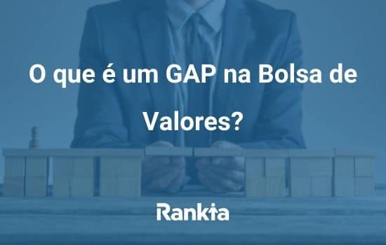GAP: o que é um GAP na Bolsa de Valores?