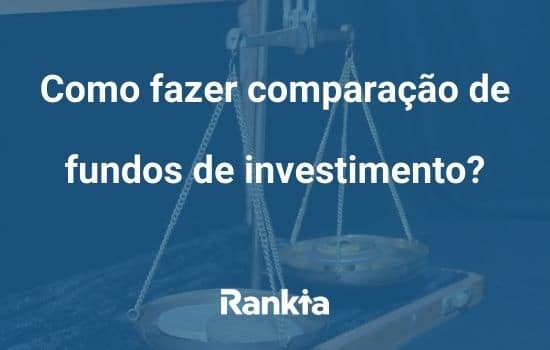 Como fazer comparação de fundos de investimento?