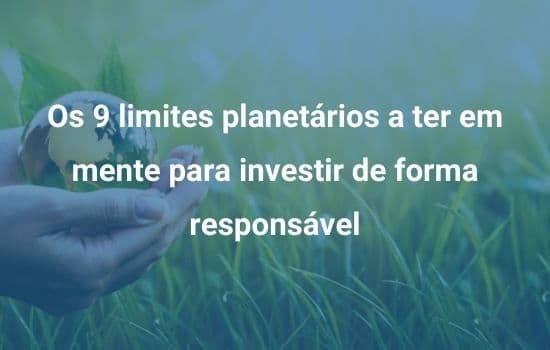 Os 9 limites planetários a ter em mente para investir de forma responsável