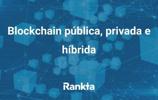 Blockchain pública, privada e híbrida: descubra as diferenças