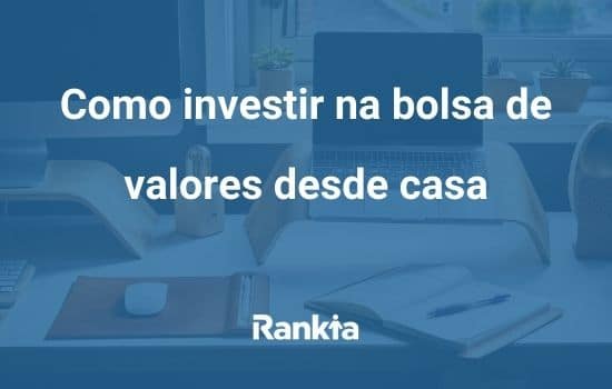 Como investir na bolsa de valores desde casa