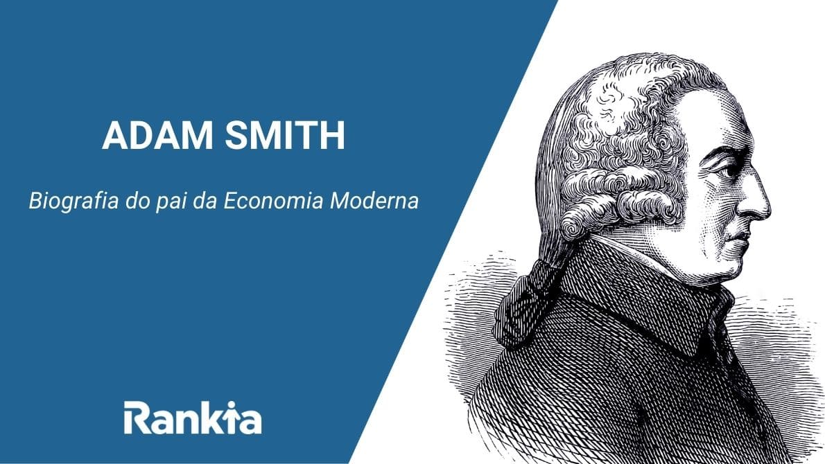 Adam Smith: Biografia do pai da Economia Moderna