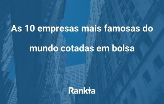 As 10 empresas mais famosas do mundo cotadas em bolsa