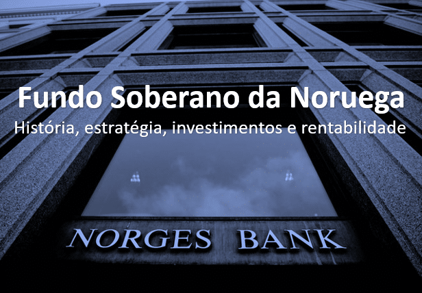 Fundo Soberano da Noruega: história, estratégia, investimentos e rentabilidade