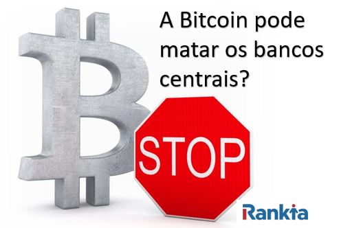 A Bitcoin pode matar os bancos centrais?