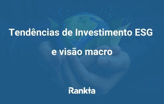 Tendências de investimento ESG e visão macro