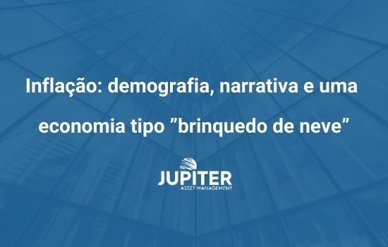Inflação: demografia, narrativa e uma economia tipo ”brinquedo de neve”